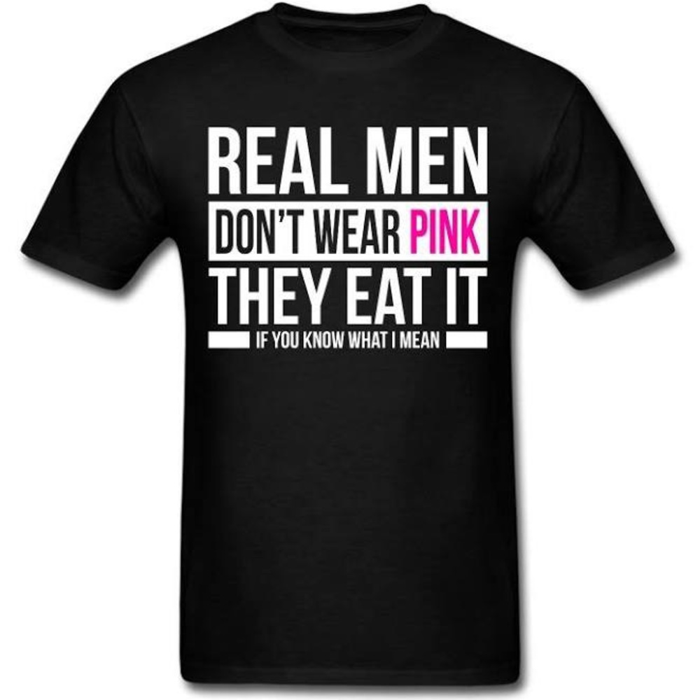 “Real Men Don’t Wear Pink, They Eat It…..” personalize Tshirt